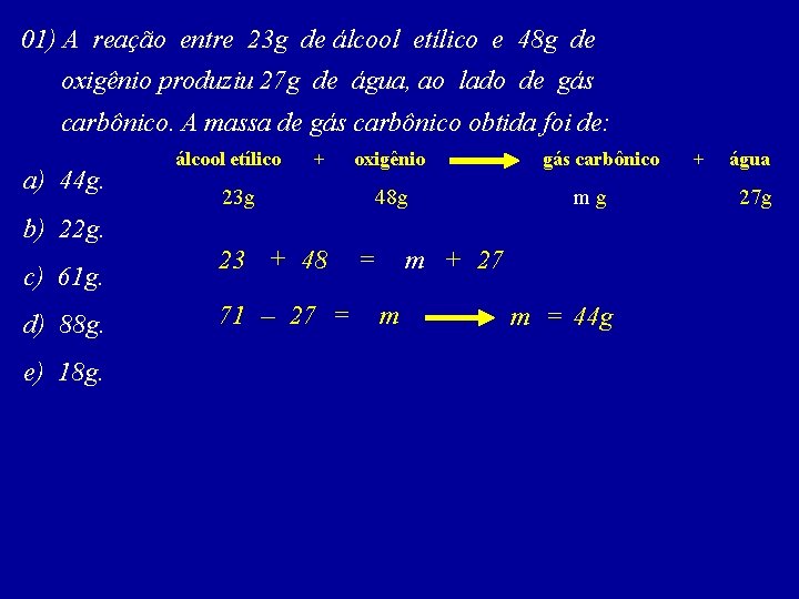 01) A reação entre 23 g de álcool etílico e 48 g de oxigênio