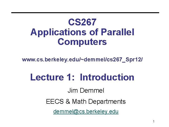 CS 267 Applications of Parallel Computers www. cs. berkeley. edu/~demmel/cs 267_Spr 12/ Lecture 1: