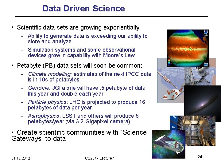 Data Driven Science • Scientific data sets are growing exponentially - Ability to generate