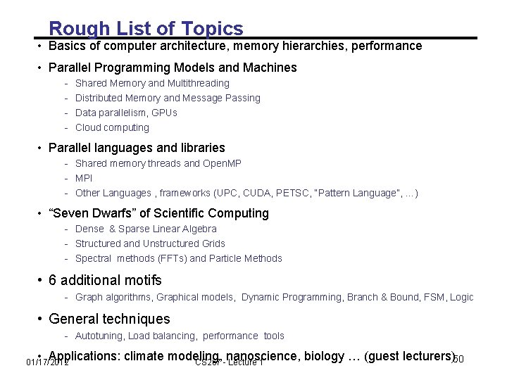 Rough List of Topics • Basics of computer architecture, memory hierarchies, performance • Parallel