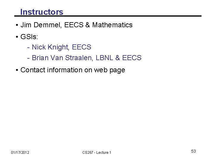 Instructors • Jim Demmel, EECS & Mathematics • GSIs: - Nick Knight, EECS -