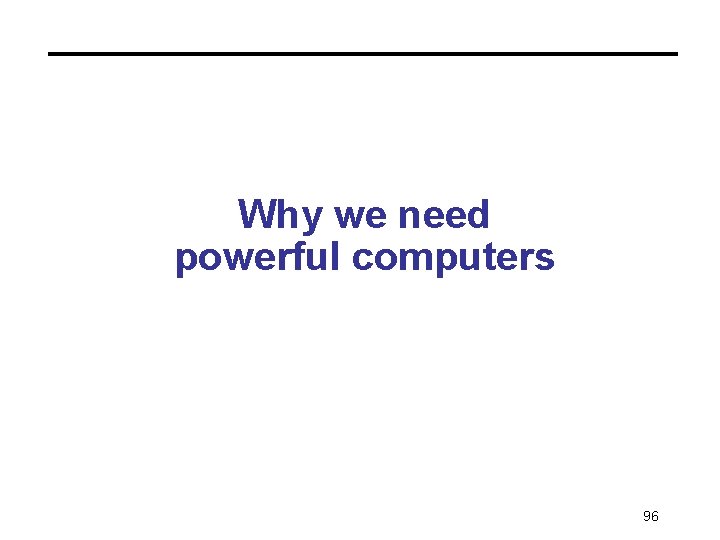 Why we need powerful computers 96 