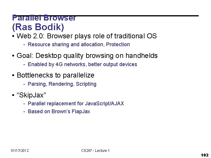 Parallel Browser (Ras Bodik) • Web 2. 0: Browser plays role of traditional OS