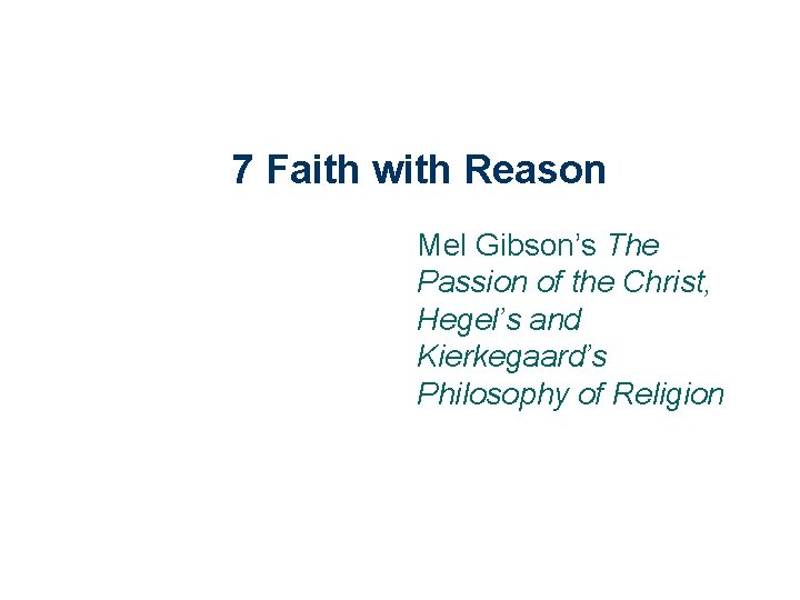 7 Faith with Reason Mel Gibson’s The Passion of the Christ, Hegel’s and Kierkegaard’s