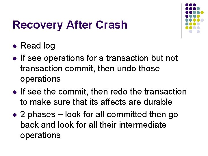 Recovery After Crash l l Read log If see operations for a transaction but