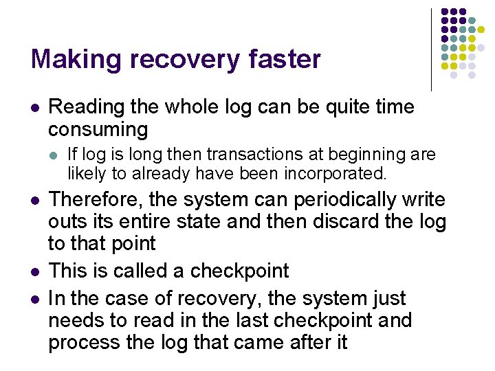 Making recovery faster l Reading the whole log can be quite time consuming l