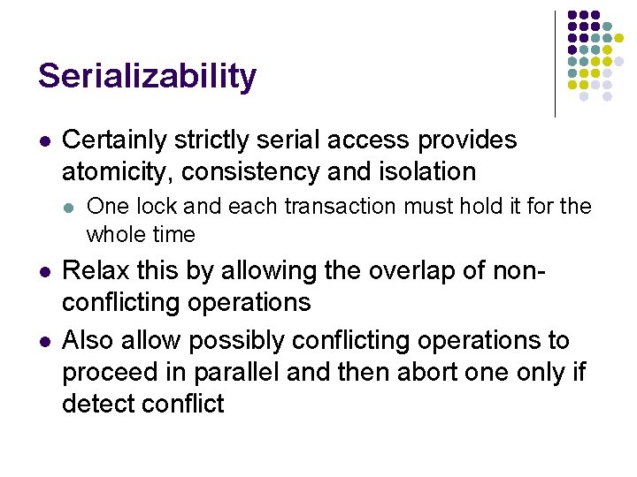 Serializability l Certainly strictly serial access provides atomicity, consistency and isolation l l l