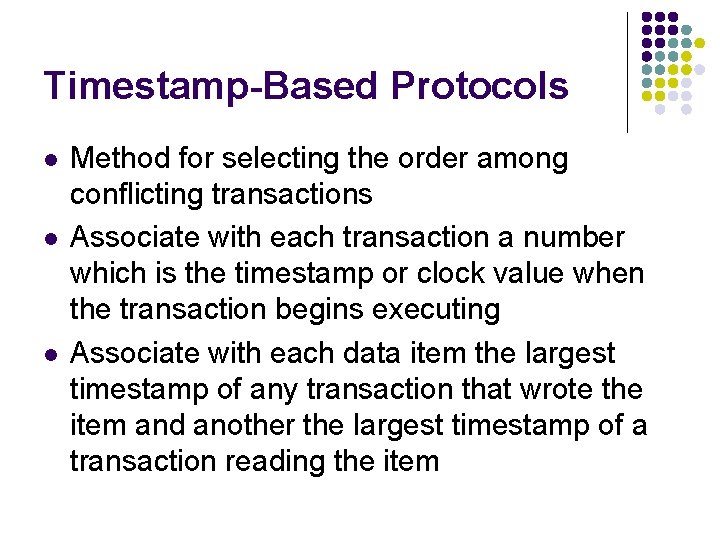 Timestamp-Based Protocols l l l Method for selecting the order among conflicting transactions Associate