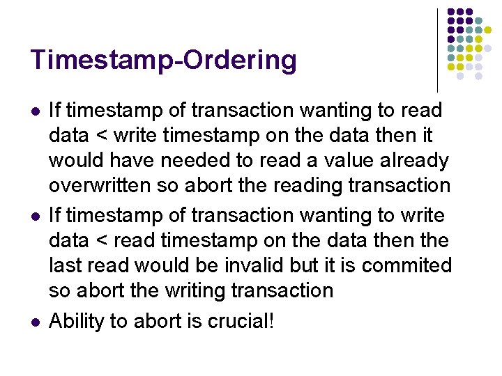 Timestamp-Ordering l l l If timestamp of transaction wanting to read data < write