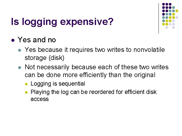Is logging expensive? l Yes and no l l Yes because it requires two