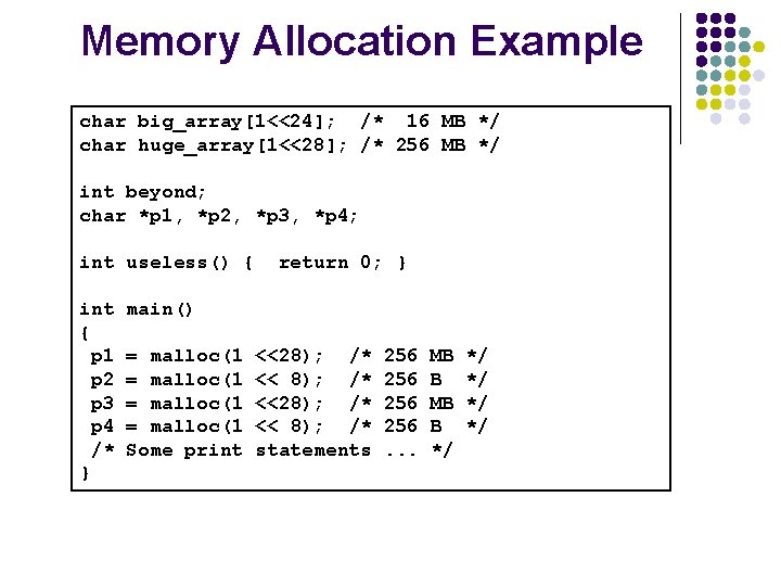 Memory Allocation Example char big_array[1<<24]; /* 16 MB */ char huge_array[1<<28]; /* 256 MB