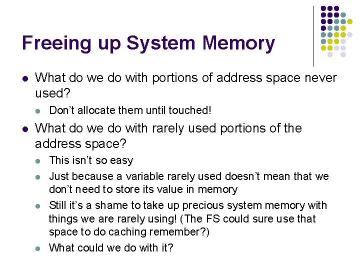 Freeing up System Memory l What do we do with portions of address space