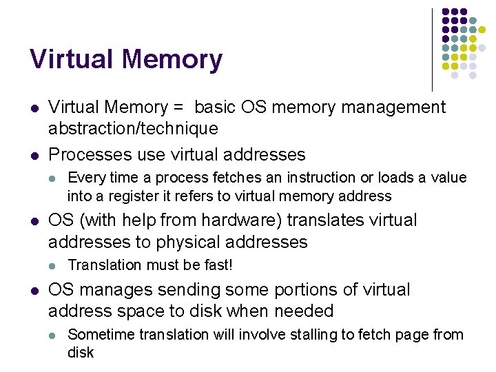 Virtual Memory l l Virtual Memory = basic OS memory management abstraction/technique Processes use