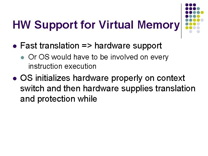 HW Support for Virtual Memory l Fast translation => hardware support l l Or