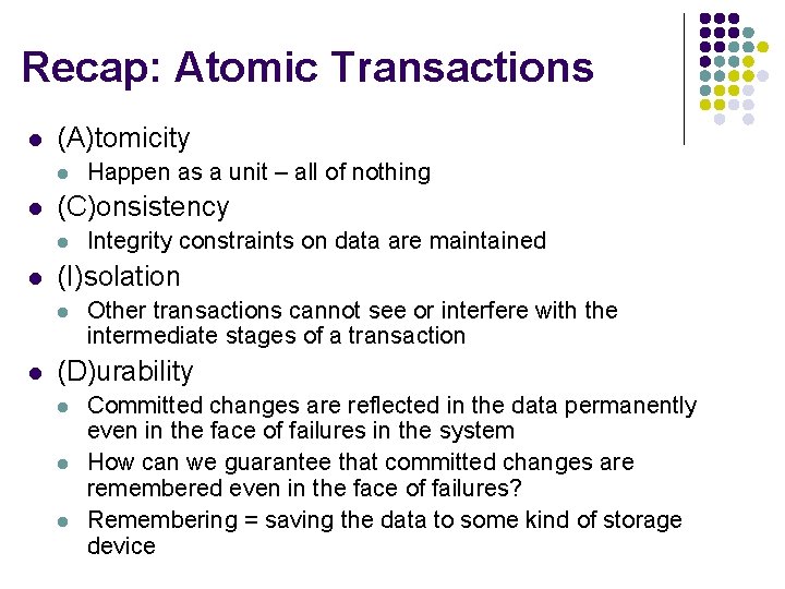 Recap: Atomic Transactions l (A)tomicity l l (C)onsistency l l Integrity constraints on data