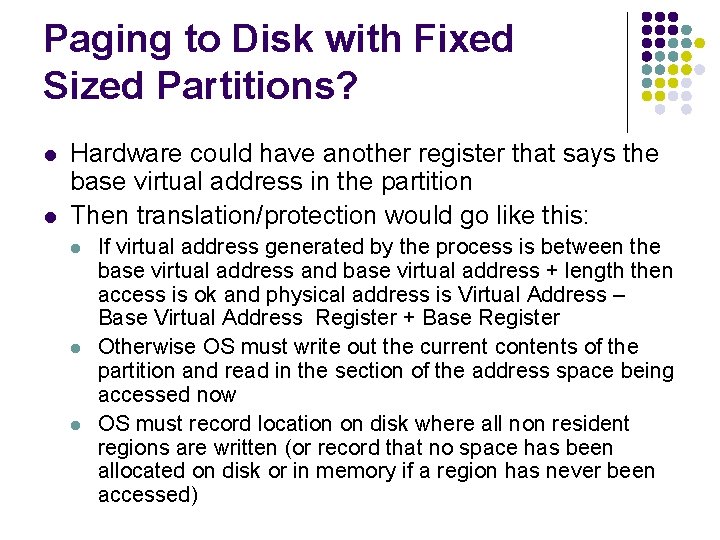 Paging to Disk with Fixed Sized Partitions? l l Hardware could have another register