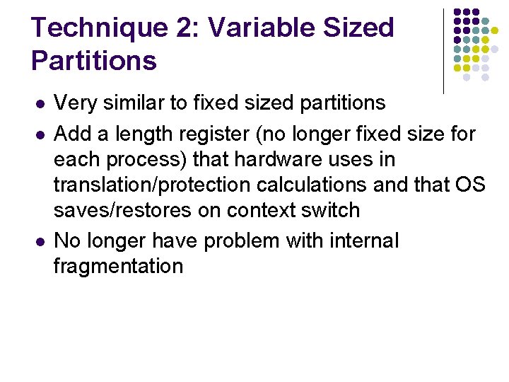 Technique 2: Variable Sized Partitions l l l Very similar to fixed sized partitions