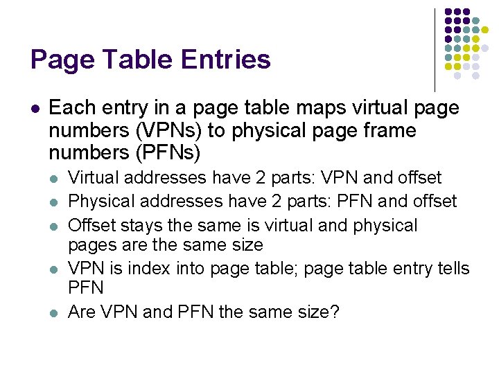 Page Table Entries l Each entry in a page table maps virtual page numbers