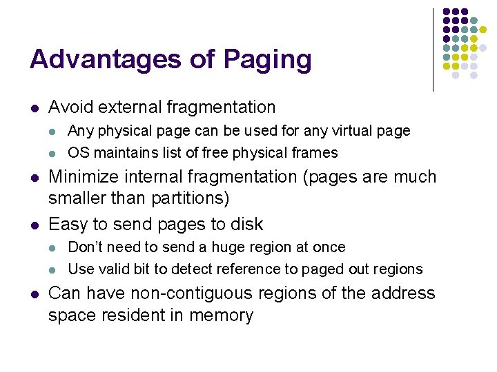 Advantages of Paging l Avoid external fragmentation l l Minimize internal fragmentation (pages are