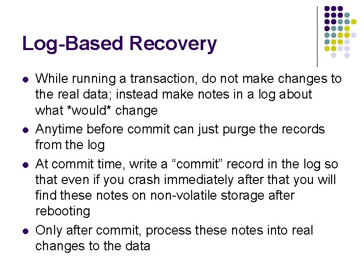 Log-Based Recovery l l While running a transaction, do not make changes to the