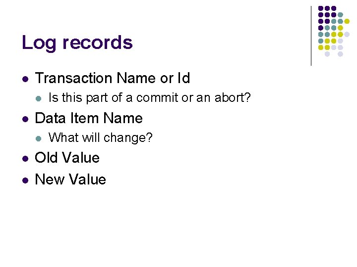 Log records l Transaction Name or Id l l Data Item Name l l