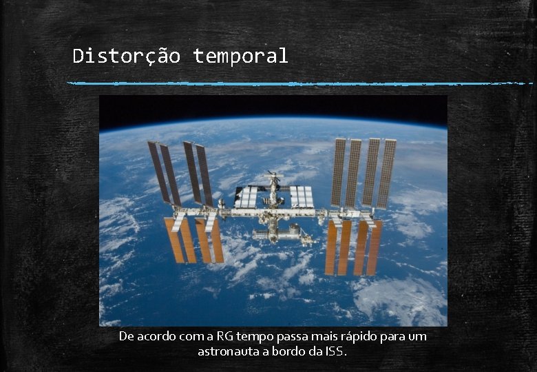 Distorção temporal De acordo com a RG tempo passa mais rápido para um astronauta