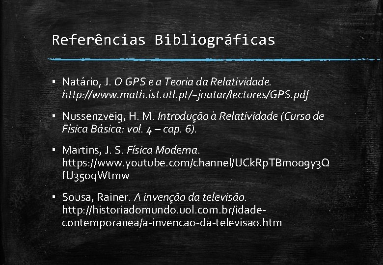 Referências Bibliográficas ▪ Natário, J. O GPS e a Teoria da Relatividade. http: //www.