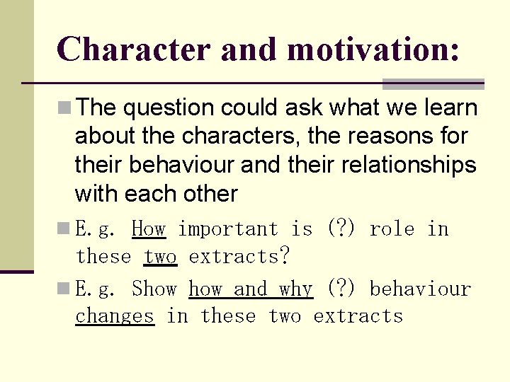 Character and motivation: n The question could ask what we learn about the characters, Character and motivation: n The question could ask what we learn about the characters,