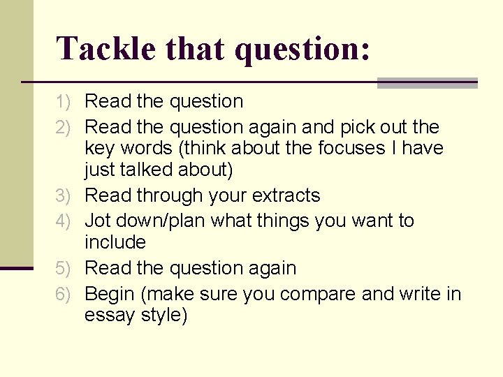 Tackle that question: 1) Read the question 2) Read the question again and pick Tackle that question: 1) Read the question 2) Read the question again and pick