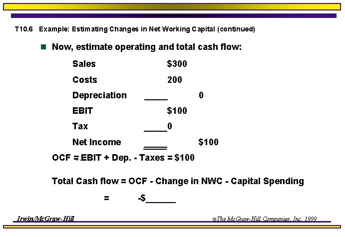 T 10. 6 Example: Estimating Changes in Net Working Capital (continued) n Now, estimate