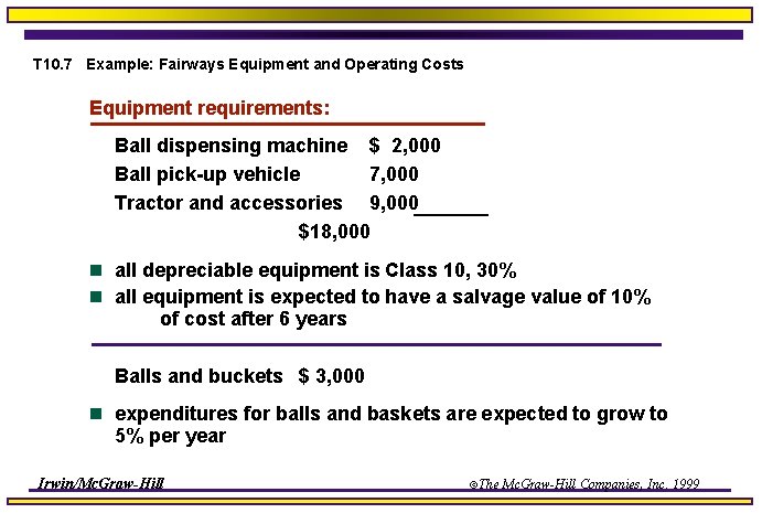 T 10. 7 Example: Fairways Equipment and Operating Costs Equipment requirements: Ball dispensing machine