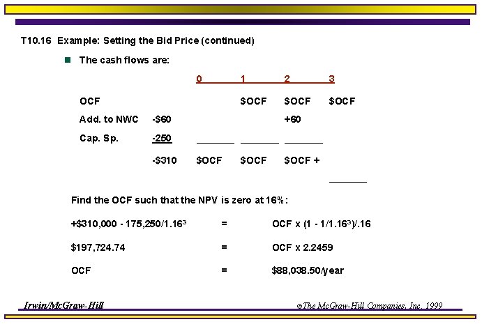 T 10. 16 Example: Setting the Bid Price (continued) n The cash flows are: