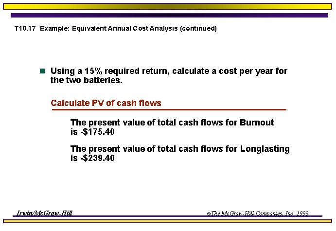 T 10. 17 Example: Equivalent Annual Cost Analysis (continued) n Using a 15% required