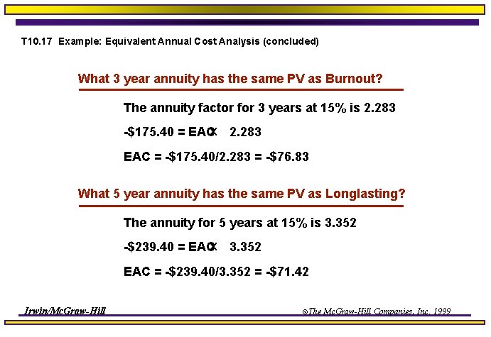 T 10. 17 Example: Equivalent Annual Cost Analysis (concluded) What 3 year annuity has