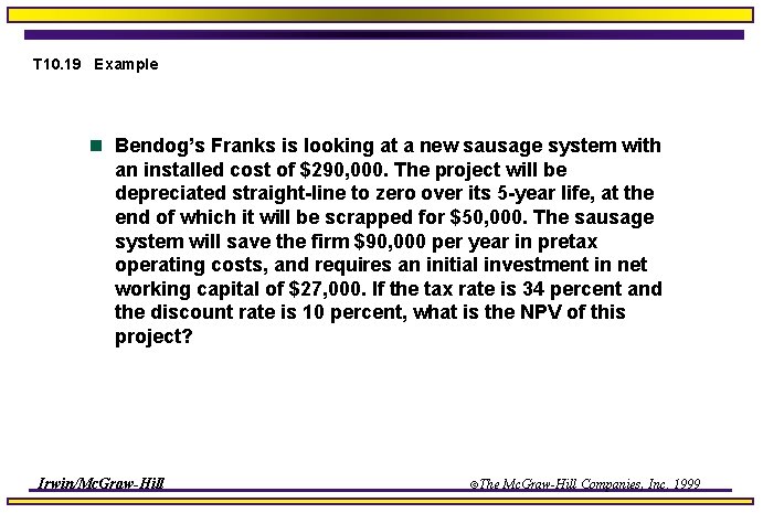 T 10. 19 Example n Bendog’s Franks is looking at a new sausage system