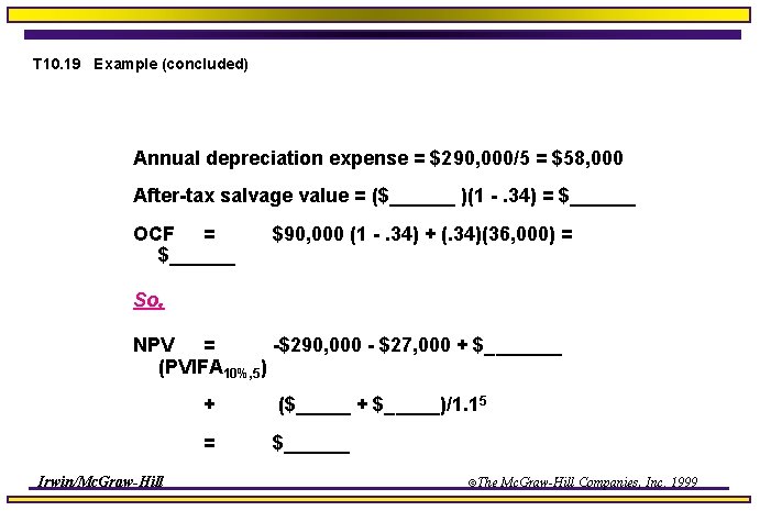 T 10. 19 Example (concluded) Annual depreciation expense = $290, 000/5 = $58, 000