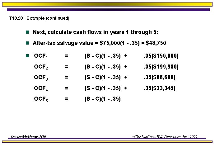 T 10. 20 Example (continued) n Next, calculate cash flows in years 1 through