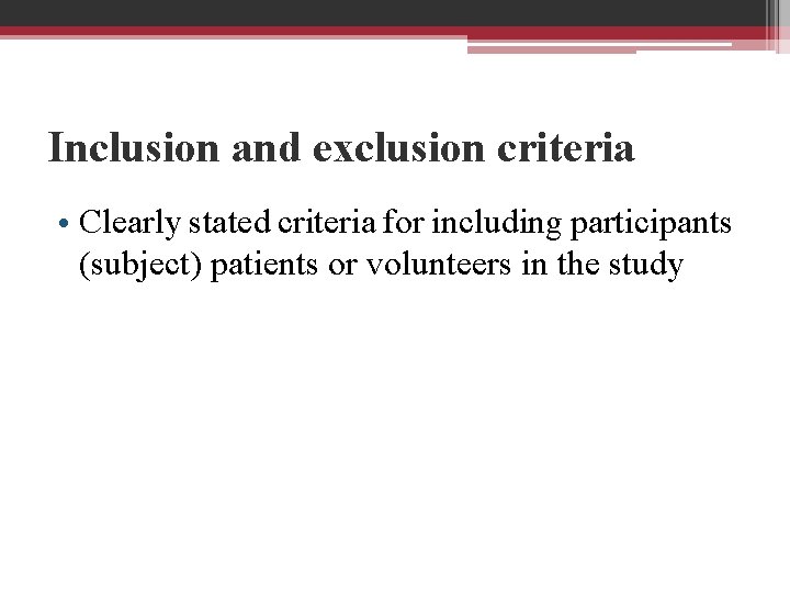 Inclusion and exclusion criteria • Clearly stated criteria for including participants (subject) patients or