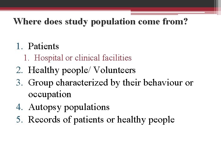 Where does study population come from? 1. Patients 1. Hospital or clinical facilities 2.