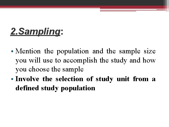 2. Sampling: • Mention the population and the sample size you will use to