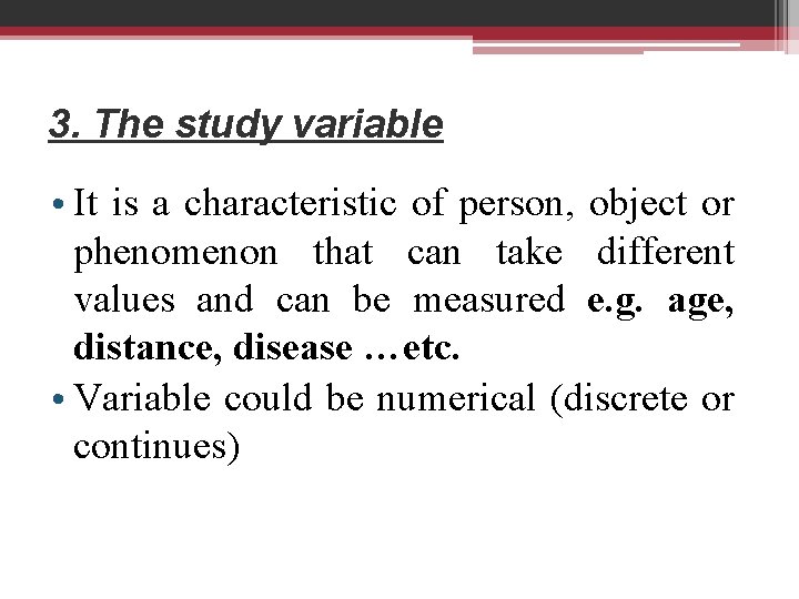 3. The study variable • It is a characteristic of person, object or phenomenon
