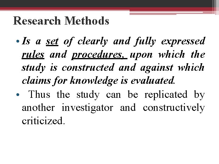 Research Methods • Is a set of clearly and fully expressed rules and procedures,