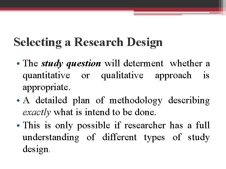 Selecting a Research Design • The study question will determent whether a quantitative or