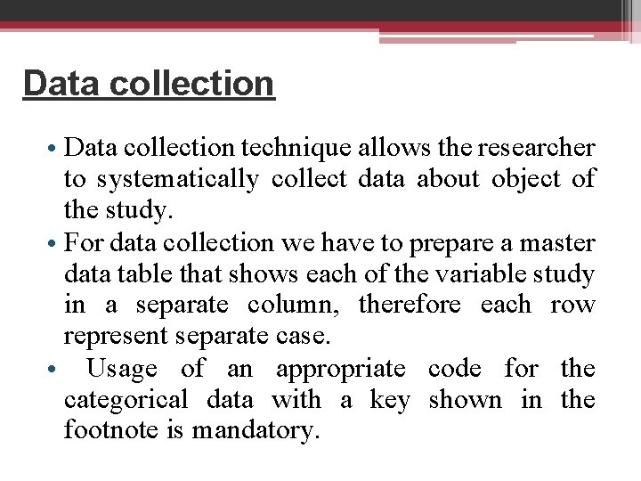 Data collection • Data collection technique allows the researcher to systematically collect data about