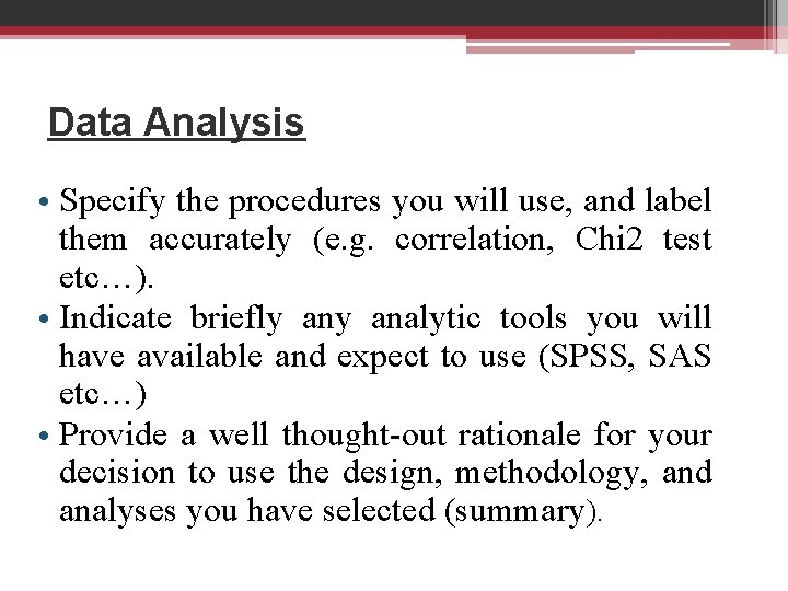 Data Analysis • Specify the procedures you will use, and label them accurately (e.