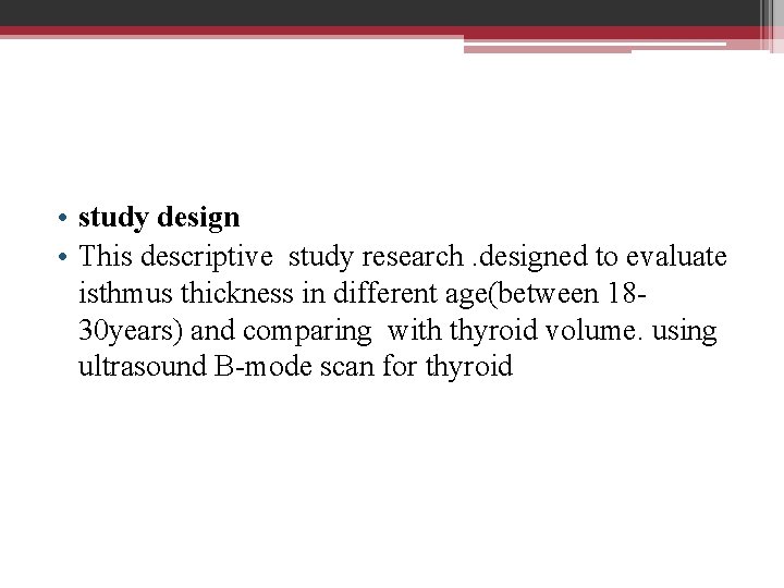  • study design • This descriptive study research. designed to evaluate isthmus thickness