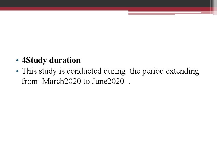  • 4 Study duration • This study is conducted during the period extending