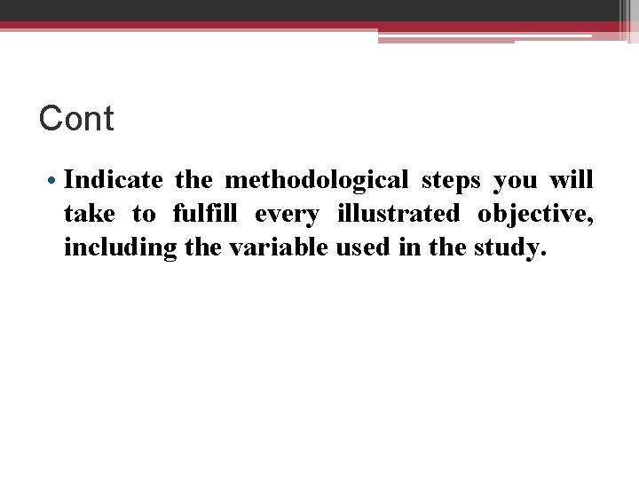Cont • Indicate the methodological steps you will take to fulfill every illustrated objective,