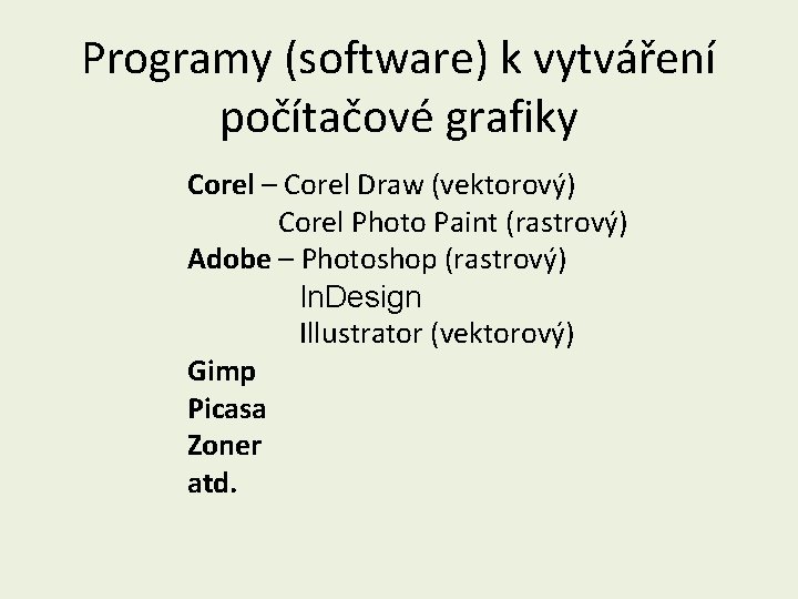 Programy (software) k vytváření počítačové grafiky Corel – Corel Draw (vektorový) Corel Photo Paint