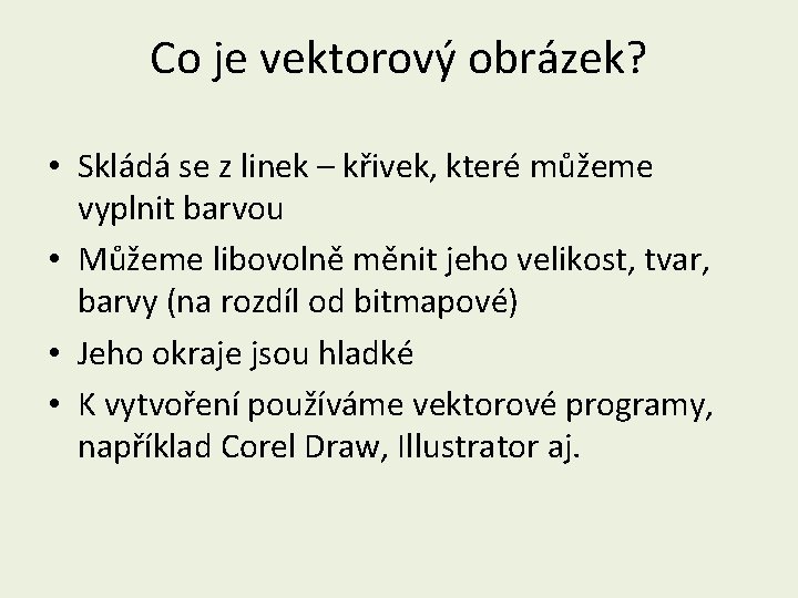 Co je vektorový obrázek? • Skládá se z linek – křivek, které můžeme vyplnit